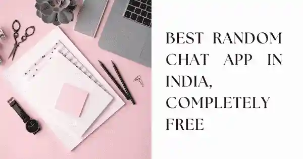  Best Random Chat Apps in India (Completely Free)