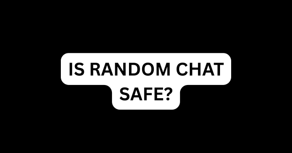 Is random chat safe?